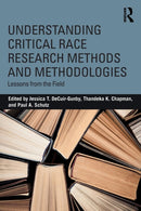 Understanding Critical Race Research Methods and Methodologies : Lessons from the Field-9781138294707