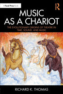 Music as a Chariot : The Evolutionary Origins of Theatre in Time, Sound, and Music-9781138295773