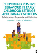 Supporting Positive Behaviour in Early Childhood Settings and Primary Schools : Relationships, Reciprocity and Reflection-9781138298088