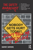 The Safety Anarchist : Relying on human expertise and innovation, reducing bureaucracy and compliance-9781138300460