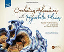 Crocheting Adventures with Hyperbolic Planes : Tactile Mathematics, Art and Craft for all to Explore, Second Edition-9781138301153