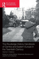 The Routledge History Handbook of Central and Eastern Europe in the Twentieth Century : Volume 4: Violence-9781138301672
