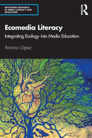 Ecomedia Literacy : Integrating Ecology into Media Education-9781138303393
