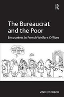 The Bureaucrat and the Poor : Encounters in French Welfare Offices-9781138306523