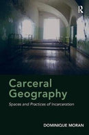 Carceral Geography : Spaces and Practices of Incarceration-9781138308466