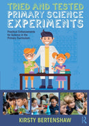 Tried and Tested Primary Science Experiments : Practical Enhancements for Science in the Primary Curriculum-9781138317826