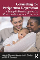 Counseling for Peripartum Depression : A Strengths-Based Approach to Conceptualization and Treatment-9781138320758