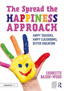 The Spread the Happiness Approach: Happy Teachers, Happy Classrooms, Better Education-9781138323605