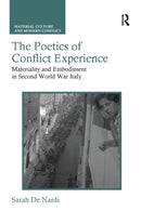 The Poetics of Conflict Experience : Materiality and Embodiment in Second World War Italy-9781138330139