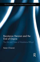 Resistance Heroism and the End of Empire : The Life and Times of Madeleine Riffaud-9781138331976
