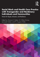 Social Work and Health Care Practice with Transgender and Nonbinary Individuals and Communities : Voices for Equity, Inclusion, and Resilience-9781138336223