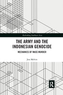 The Army and the Indonesian Genocide : Mechanics of Mass Murder-9781138347977