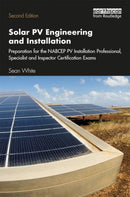Solar PV Engineering and Installation : Preparation for the NABCEP PV Installation Professional, Specialist and Inspector Certification Exams-9781138348592