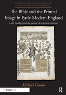 The Bible and the Printed Image in Early Modern England : Little Gidding and the pursuit of scriptural harmony-9781138353299