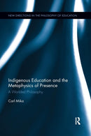 Indigenous Education and the Metaphysics of Presence : A Worlded Philosophy-9781138353756