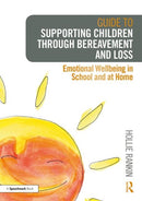Guide to Supporting Children through Bereavement and Loss : Emotional Wellbeing in School and at Home-9781138360419