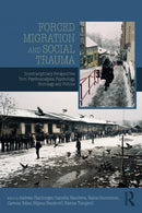 Forced Migration and Social Trauma : Interdisciplinary Perspectives from Psychoanalysis, Psychology, Sociology and Politics-9781138361812