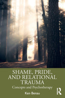 Shame, Pride, and Relational Trauma : Concepts and Psychotherapy-9781138362383