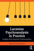 Lacanian Psychoanalysis in Practice : Insights from Fourteen Psychoanalysts-9781138362475