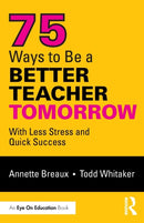 75 Ways to Be a Better Teacher Tomorrow : With Less Stress and Quick Success-9781138363380