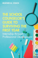 The School Counselor''s Guide to Surviving the First Year