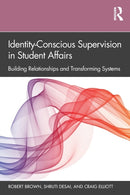 Identity-Conscious Supervision in Student Affairs : Building Relationships and Transforming Systems-9781138365599