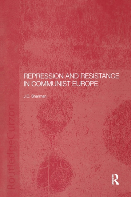 Repression and Resistance in Communist Europe-9781138371019