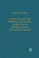 Latins, Greeks and Muslims: Encounters in the Eastern Mediterranean, 10th-15th Centuries-9781138382428