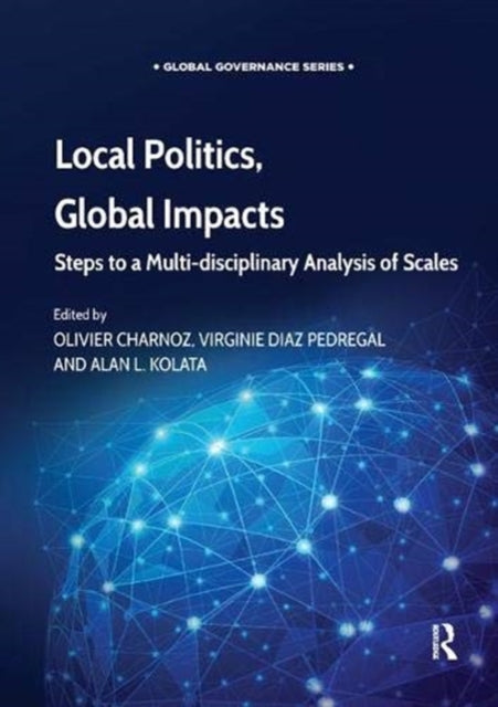 Local Politics, Global Impacts : Steps to a Multi-disciplinary Analysis of Scales-9781138384057