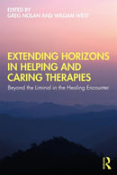Extending Horizons in Helping and Caring Therapies : Beyond the Liminal in the Healing Encounter-9781138387461