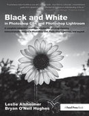 Black and White in Photoshop CS4 and Photoshop Lightroom : A complete integrated workflow solution for creating stunning monochromatic images in Photoshop CS4, Photoshop Lightroom, and beyond-9781138401051