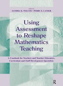 Using Assessment To Reshape Mathematics Teaching : A Casebook for Teachers and Teacher Educators, Curriculum and Staff Development Specialists-9781138442245