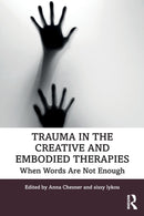 Trauma in the Creative and Embodied Therapies : When Words are Not Enough-9781138479210