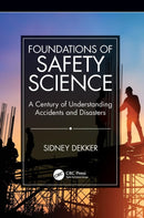 Foundations of Safety Science : A Century of Understanding Accidents and Disasters-9781138481787