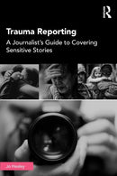 Trauma Reporting : A Journalist's Guide to Covering Sensitive Stories-9781138482104