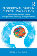 Professional Issues in Clinical Psychology : Developing a Professional Identity through Training and Beyond-9781138482982