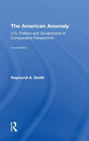 The American Anomaly : U.S. Politics and Government in Comparative Perspective-9781138490666