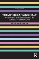 The American Anomaly : U.S. Politics and Government in Comparative Perspective-9781138490673