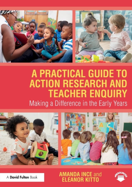 A Practical Guide to Action Research and Teacher Enquiry : Making a Difference in the Early Years-9781138495180