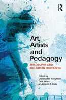 Art, Artists and Pedagogy : Philosophy and the Arts in Education-9781138500600