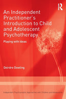 An Independent Practitioner's Introduction to Child and Adolescent Psychotherapy : Playing with Ideas-9781138506275