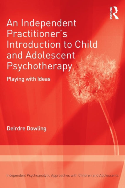 An Independent Practitioner''s Introduction to Child and Adolescent Psychotherapy