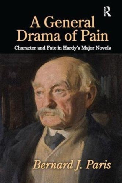 A General Drama of Pain : Character and Fate in Hardy's Major Novels-9781138507197