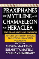 Praxiphanes of Mytilene and Chamaeleon of Heraclea : Text, Translation, and Discussion-9781138513549
