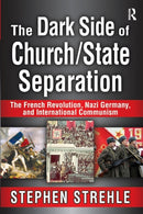 The Dark Side of Church/State Separation : The French Revolution, Nazi Germany, and International Communism-9781138515673