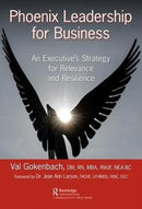 Phoenix Leadership for Business : An Executive's Strategy for Relevance and Resilience-9781138542617
