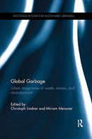 Global Garbage : Urban imaginaries of waste, excess, and abandonment-9781138546455