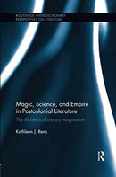 Magic, Science, and Empire in Postcolonial Literature : The Alchemical Literary Imagination-9781138547513