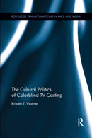 The Cultural Politics of Colorblind TV Casting-9781138548701