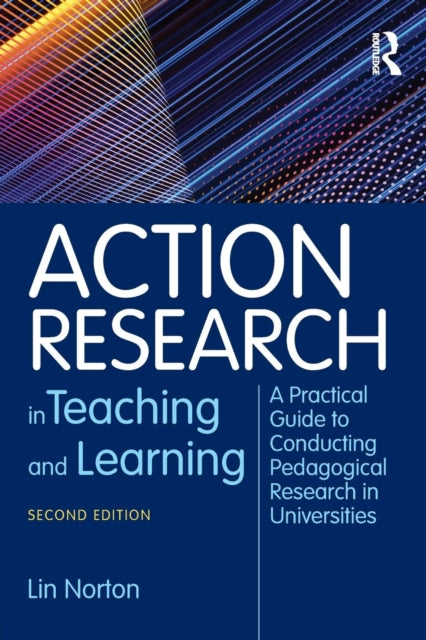 Action Research in Teaching and Learning : A Practical Guide to Conducting Pedagogical Research in Universities-9781138551466